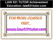 LAW 531 TUTOR Achievement Education--law531tutor.com