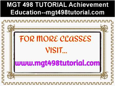 MGT 498 TUTORIAL Achievement Education--mgt498tutorial.com