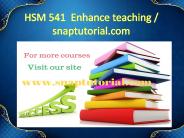 HSM 541  Enhance teaching / snaptutorial.com