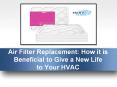 Air Filter Replacement: How it is Beneficial to Give a New Life to Your HVAC (1) PowerPoint PPT Presentation