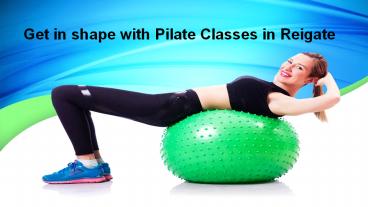 Get in shape with Pilate Classes in Reigate