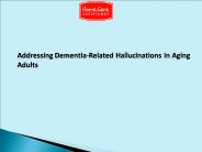 Addressing Dementia-Related Hallucinations in Aging Adults