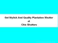 Get Stylish And Quality Plantation Shutter at  Chic Shutters PowerPoint PPT Presentation