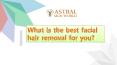 What is the best facial hair removal for you? PowerPoint PPT Presentation