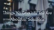 Things no one can tell you about IoT solution