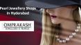 Hyderabad Pearls, Pearl Jewelry in Hyderabad, Pearl Jewellery Shops in Hyderabad – Omprakash Jewellers