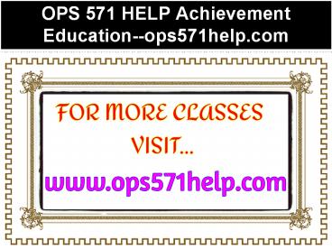 OPS 571 HELP Achievement Education--ops571help.com