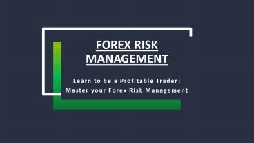 Learn to be a Profitable Trader!  Master your Forex Risk Management