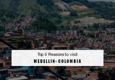 Top 6 Reasons To Visit Medellin - Colombia