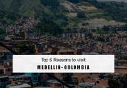 Top 6 Reasons To Visit Medellin - Colombia