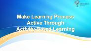 Make learning process active through Activity Based Learning