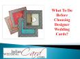 What To Do Before Choosing Designer Wedding Cards? PowerPoint PPT Presentation