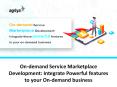 On-demand Service Marketplace Development: Integrate Powerful features to your On-demand business PowerPoint PPT Presentation