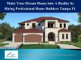 Home Builders Tampa FL PowerPoint PPT Presentation