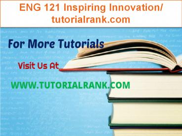 ENG 121 Inspiring Innovation/tutorialrank.com