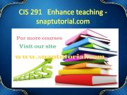 CIS 291   Enhance teaching - snaptutorial.com