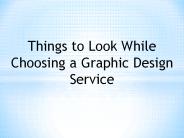 Things to Look While Choosing a Graphic Design Service