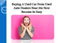 Easy Steps To Buy Your Dream Car From Used Auto Dealers Near Me