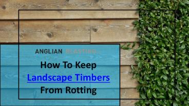 How To Keep Landscape Timbers From Rotting