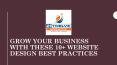 Grow Your Business  with These 10+ Website Design Best Practices PowerPoint PPT Presentation