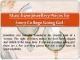 Must Have Jewellery Pieces for College Going Girls PowerPoint PPT Presentation