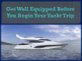 Get Well Equipped Before You Begin Your Yacht Trip PowerPoint PPT Presentation