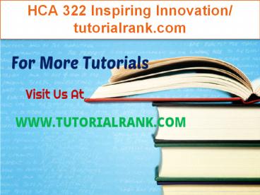 HCA 322 Inspiring Innovation/tutorialrank.com