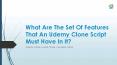 What are the set of features that an Udemy clone script must have in it? PowerPoint PPT Presentation