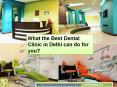 What the Best Dental Clinic in Delhi can do for you? PowerPoint PPT Presentation