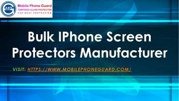Bulk IPhone Screen Protectors Manufacturer - Mobilephoneguard