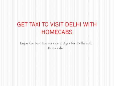 GET TAXI TO VISIT DELHI WITH HOMECABS