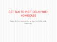 GET TAXI TO VISIT DELHI WITH HOMECABS PowerPoint PPT Presentation