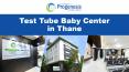 Test Tube Baby Center in Thane PowerPoint PPT Presentation