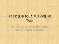 HIRE DELHI TO JAIPUR ONLINE TAXI PowerPoint PPT Presentation