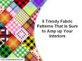 5 Trendy Fabric Patterns That Is Sure to Amp up Your Interiors PowerPoint PPT Presentation