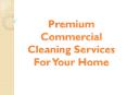 Premium Commercial Cleaning Services For Your Home PowerPoint PPT Presentation
