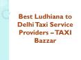 Best Ludhiana to Delhi Taxi Service Providers - TAXI Bazzar PowerPoint PPT Presentation