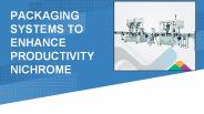 Packaging Systems to Enhance Productivity Nichrome