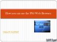 How you can use the PS4 Web Browser. PowerPoint PPT Presentation