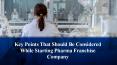 Key Points That Should Be Considered While Starting Pharma Franchise Company PowerPoint PPT Presentation