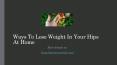 Ways To Lose Weight In Your Hips At Home PowerPoint PPT Presentation