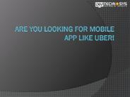 Are you looking A Mobile App Like Uber!
