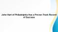 John Hart of Philadelphia Has a Proven Track Record of Success PowerPoint PPT Presentation