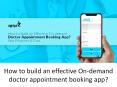How to build an effective On-demand doctor appointment booking app? PowerPoint PPT Presentation