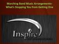 Marching Band Music Arrangements- What’s Stopping You from Getting One PowerPoint PPT Presentation