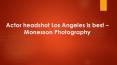 Monesson Photography - Actor headshot Los Angeles PowerPoint PPT Presentation