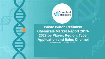 Global Waste Water Treatment Chemicals Market Report 2013-2028 by Player, Region, Type, Application and Sales Channel