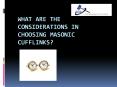 What are the considerations in choosing Masonic cufflinks? PowerPoint PPT Presentation