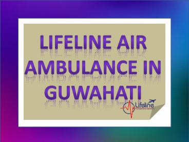 Air Ambulance in Guwahati Onboard Imparts Medical Assistance