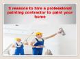 5 reasons to hire a professional painting contractor to paint your home PowerPoint PPT Presentation
